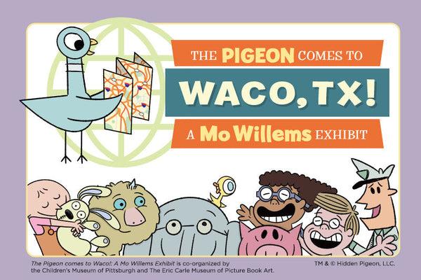 The Pigeon Comes to Waco, TX! A Mo Willems Exhibit